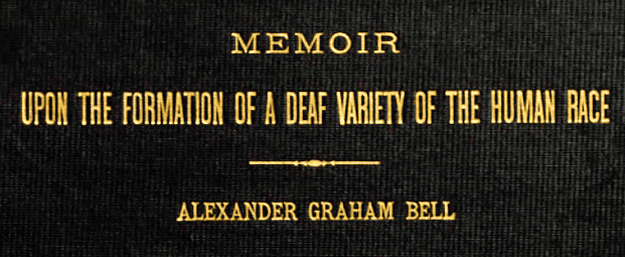 Book title: Memoir upon the formation of a deaf variety of the human race by Alexander Graham Bell.
