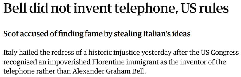 Bell did not invent telephone, US rules.
Scot accused of finding fame by stealing Italian's ideas.
Italy hailed the redress of a historic injustice yesterday after the US Congress recognised an impoverished Florentine immigrant as the inventor of the telephone rather than Alexander Graham Bell.